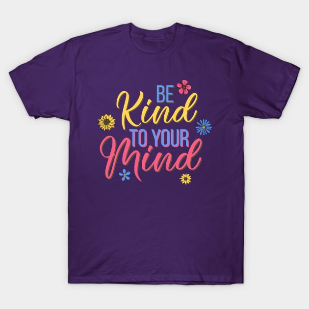 Be kind to your mind - mental health design T-Shirt by Jkinkwell